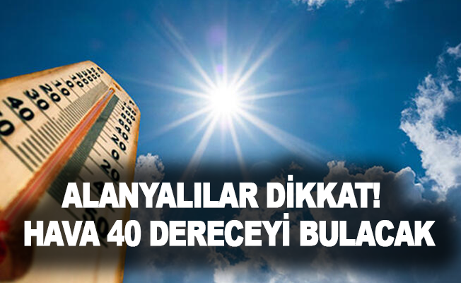 alanyalilar dikkat hava 40 dereceyi bulacak h12952 5d6ab 912e7