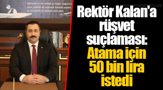 rektor kalan a rusvet suclamasi atama icin 50 bin lira istedi 099f3